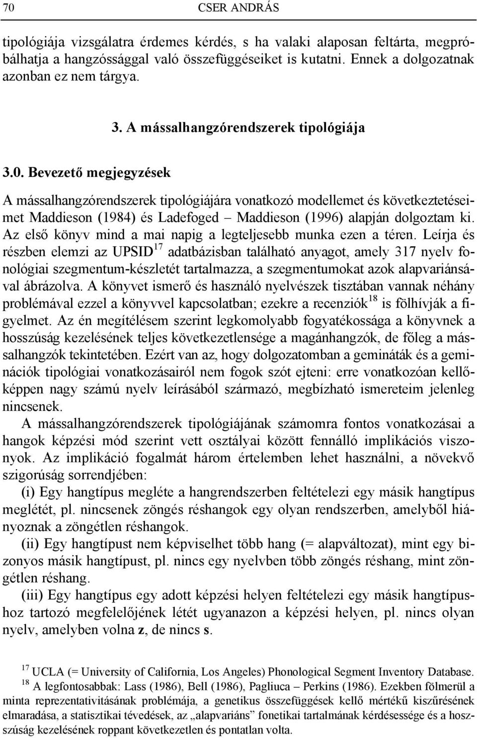 Bevezető megjegyzések A mássalhangzórendszerek tipológiájára vonatkozó modellemet és következtetéseimet Maddieson (1984) és Ladefoged Maddieson (1996) alapján dolgoztam ki.