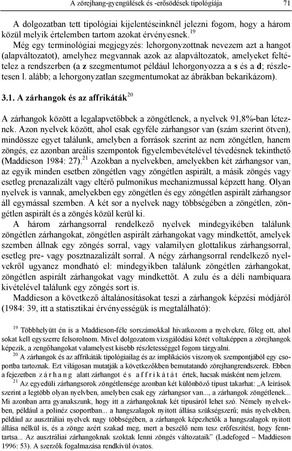 lehorgonyozza a s és a d; részletesen l. alább; a lehorgonyzatlan szegmentumokat az ábrákban bekarikázom). 3.1.