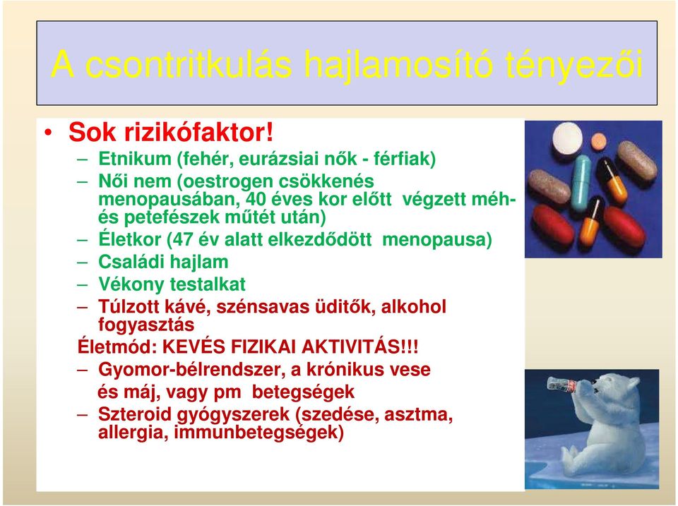 Etnikum (fehér, eurázsiai nők - férfiak) Női nem (oestrogen csökkenés menopausában, 40 éves kor előtt végzett méhés