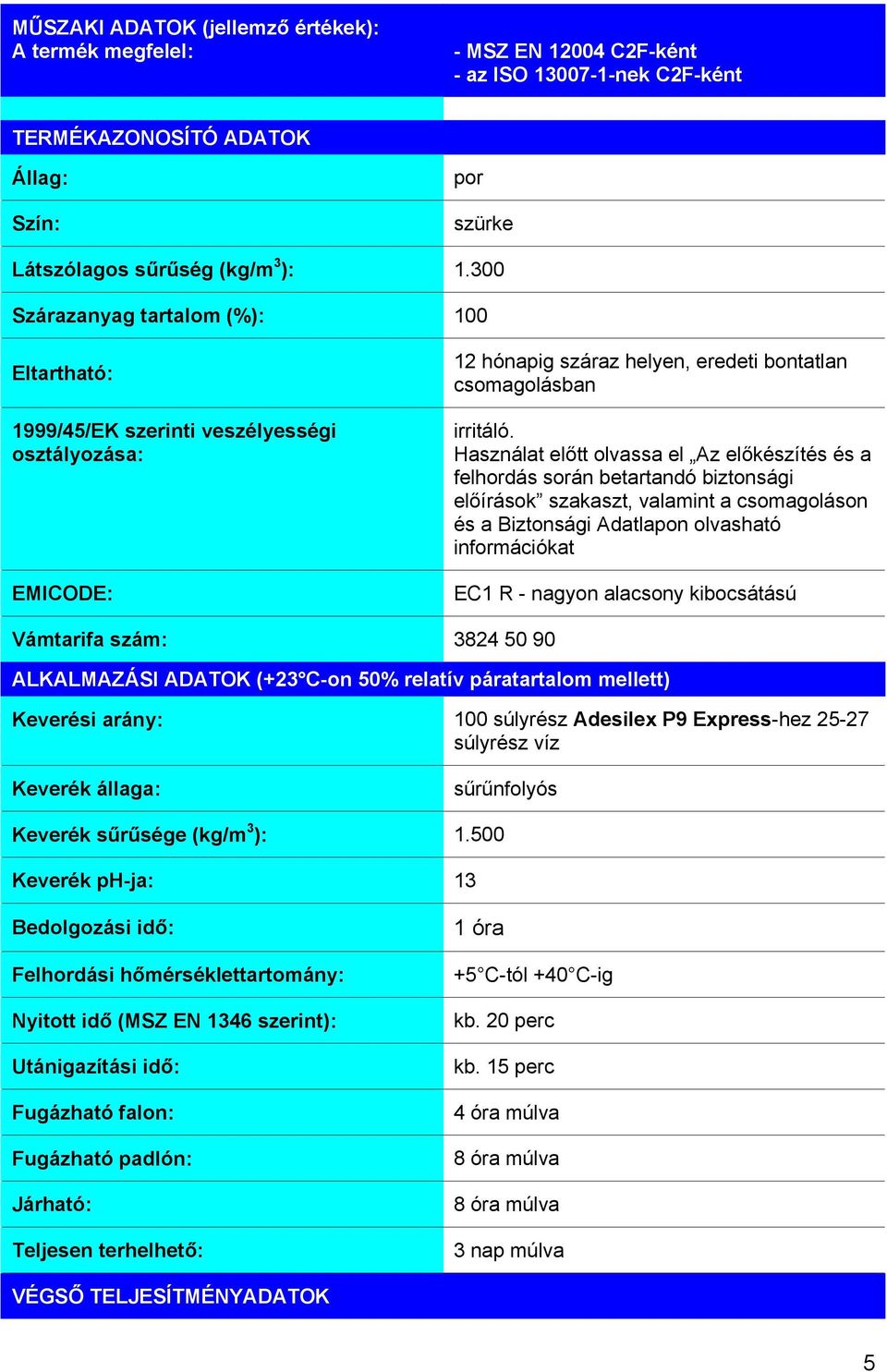 Használat előtt olvassa el Az előkészítés és a felhordás során betartandó biztonsági előírások szakaszt, valamint a csomagoláson és a Biztonsági Adatlapon olvasható információkat EC1 R - nagyon