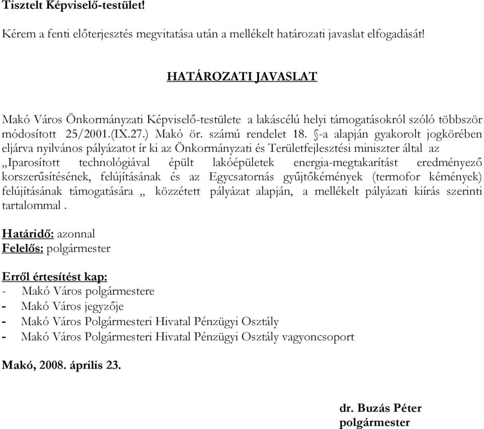 -a alapján gyakorolt jogkörében eljárva nyilvános pályázatot ír ki az Önkormányzati és Területfejlesztési miniszter által az Iparosított technológiával épült lakóépületek energia-megtakarítást