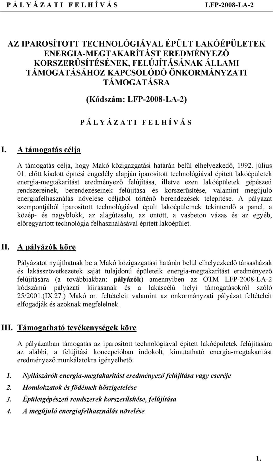 előtt kiadott építési engedély alapján iparosított technológiával épített lakóépületek energia-megtakarítást eredményező felújítása, illetve ezen lakóépületek gépészeti rendszereinek, berendezéseinek