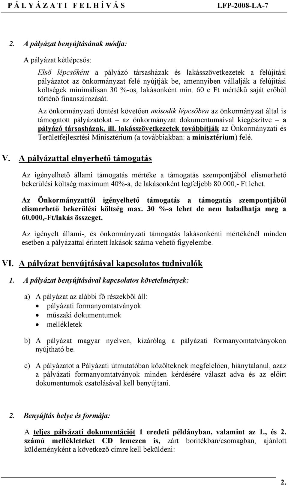 felújítási költségek minimálisan 30 %-os, lakásonként min. 60 e Ft mértékű saját erőből történő finanszírozását.