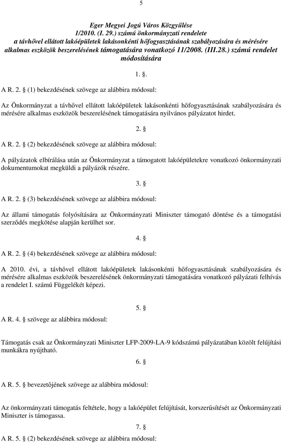 ) számú rendelet módosítására 1.. A R. 2.