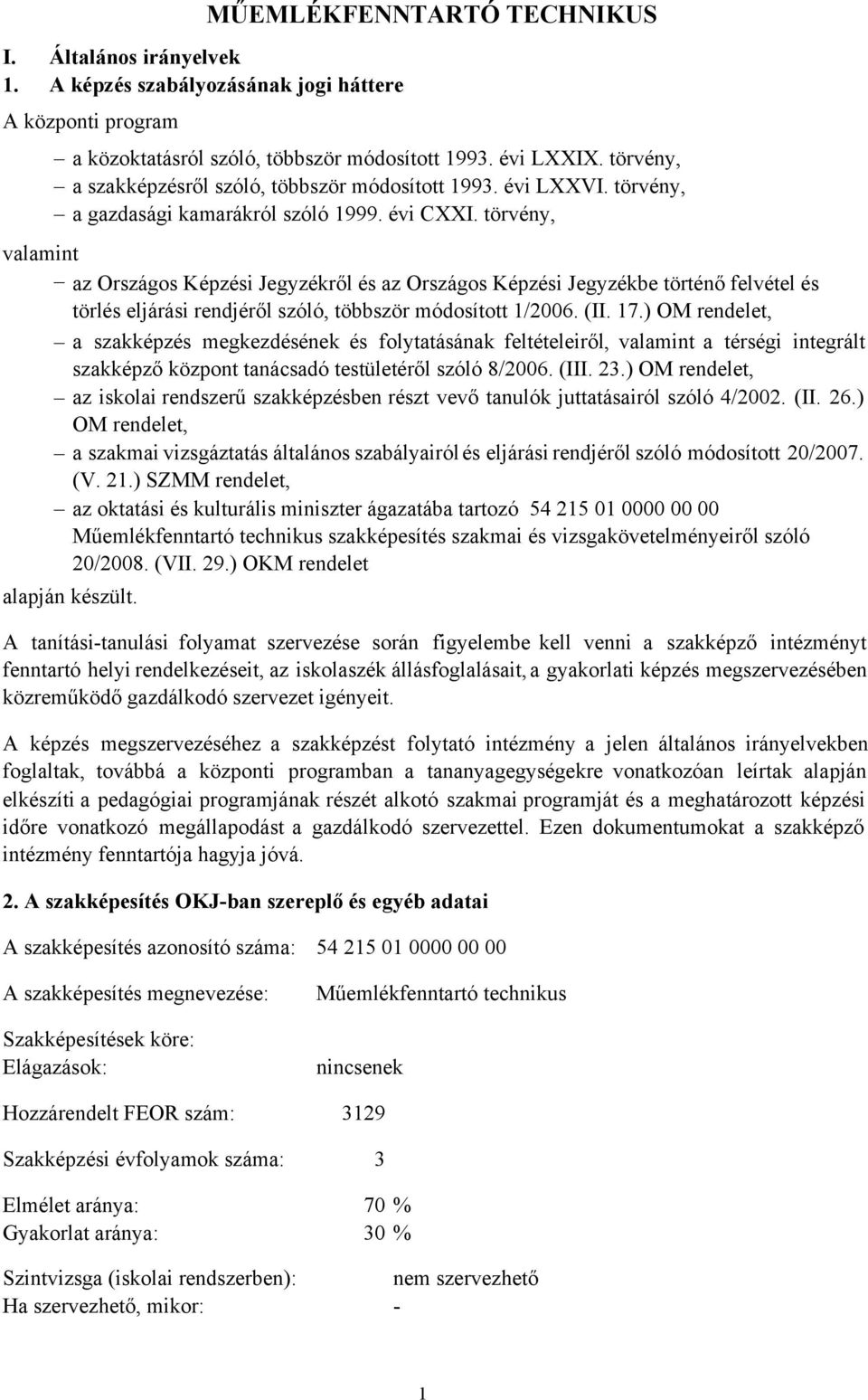 törvény, valamint az Országos Képzési Jegyzékről és az Országos Képzési Jegyzékbe történő felvétel és törlés eljárási rendjéről szóló, többször módosított 1/2006. (II. 17.