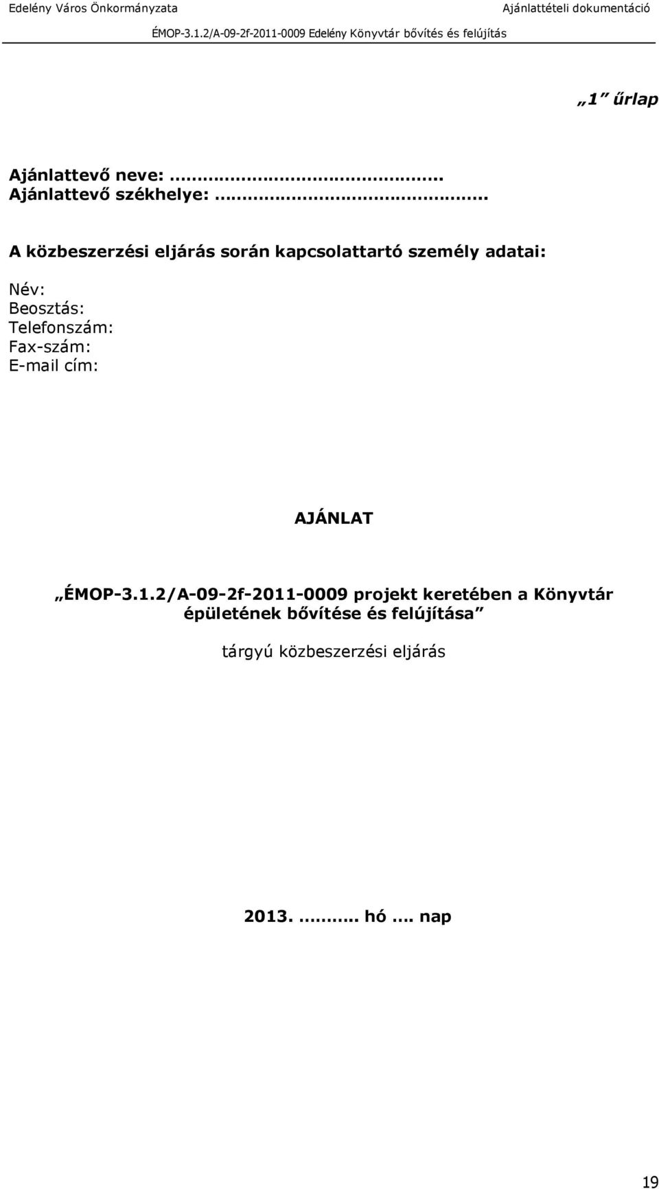 Telefonszám: Fax-szám: E-mail cím: AJÁNLAT ÉMOP-3.1.