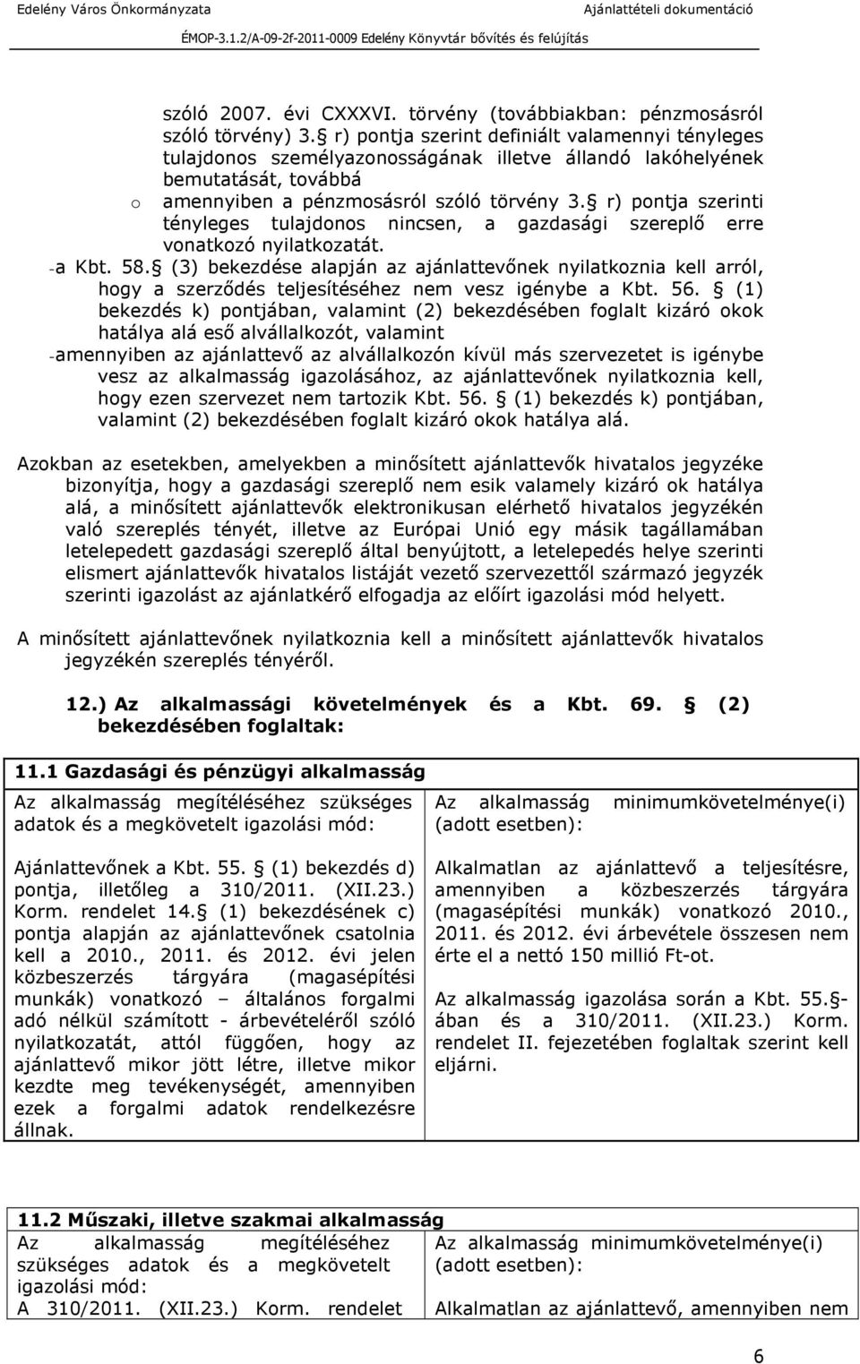r) pontja szerinti tényleges tulajdonos nincsen, a gazdasági szereplő erre vonatkozó nyilatkozatát. - a Kbt. 58.