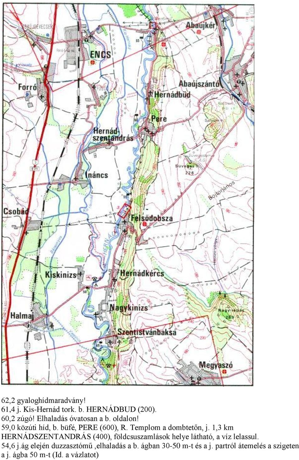 1,3 km HERNÁDSZENTANDRÁS (400), földcsuszamlások helye látható, a víz lelassul. 54,6 j.