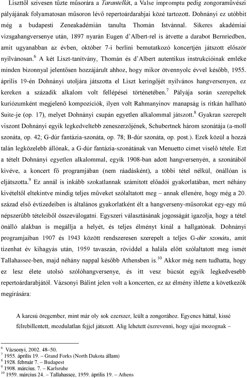 Sikeres akadémiai vizsgahangversenye után, 1897 nyarán Eugen d Albert-rel is átvette a darabot Bernriedben, amit ugyanabban az évben, október 7-i berlini bemutatkozó koncertjén játszott először
