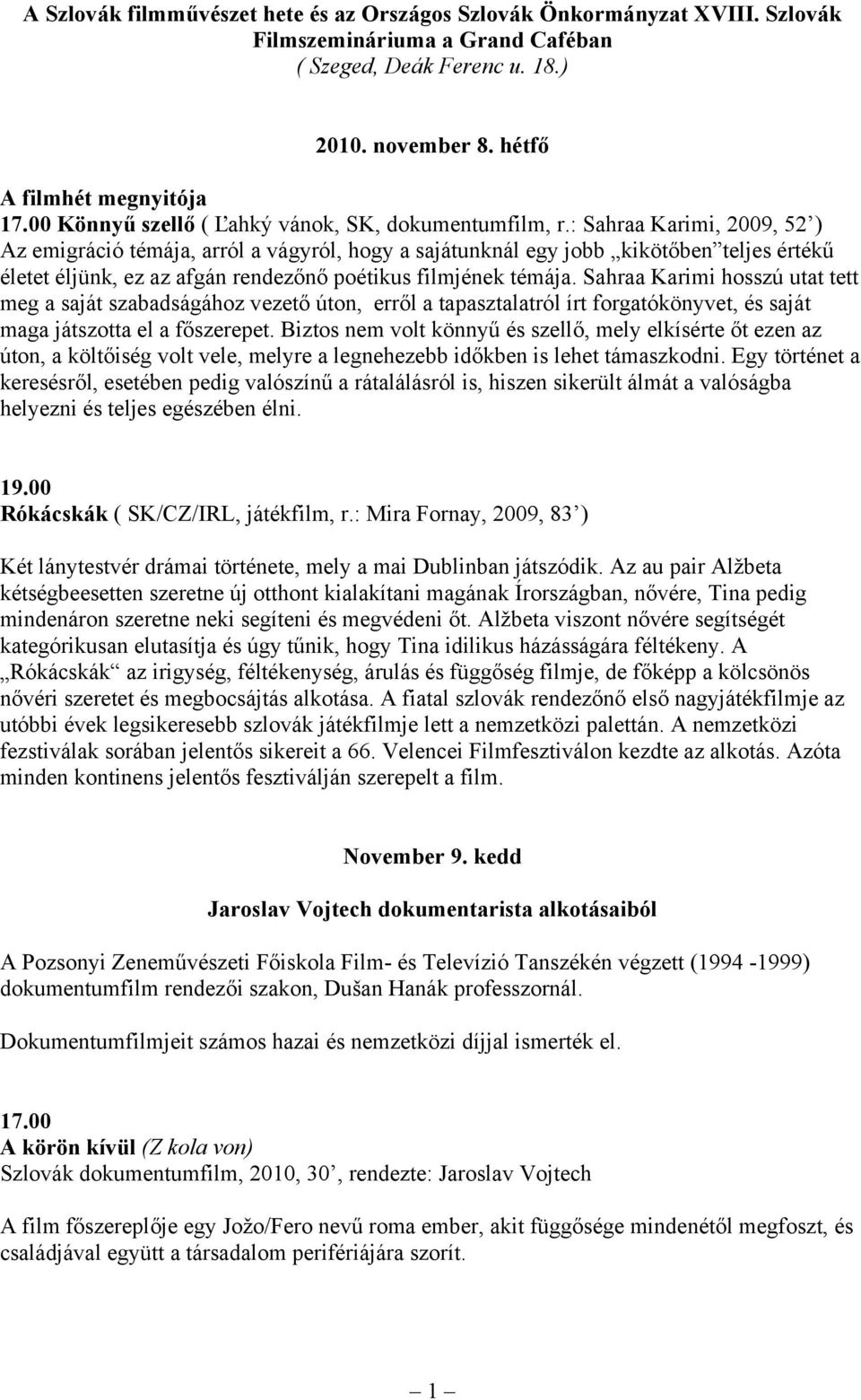 Sahraa Karimi hosszú utat tett meg a saját szabadságához vezető úton, erről a tapasztalatról írt forgatókönyvet, és saját maga játszotta el a főszerepet.