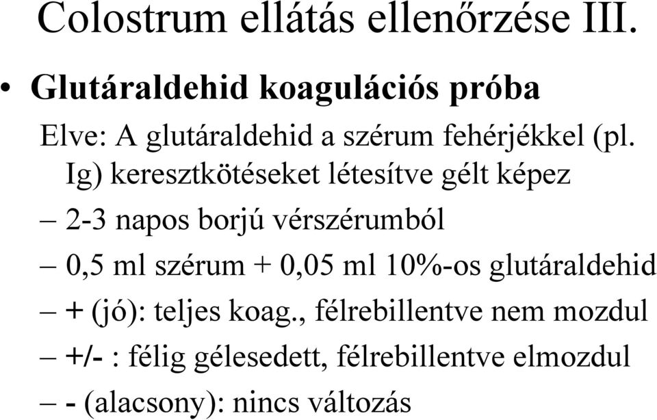 Ig) keresztkötéseket létesítve gélt képez 2-3 napos borjú vérszérumból 0,5 ml szérum +