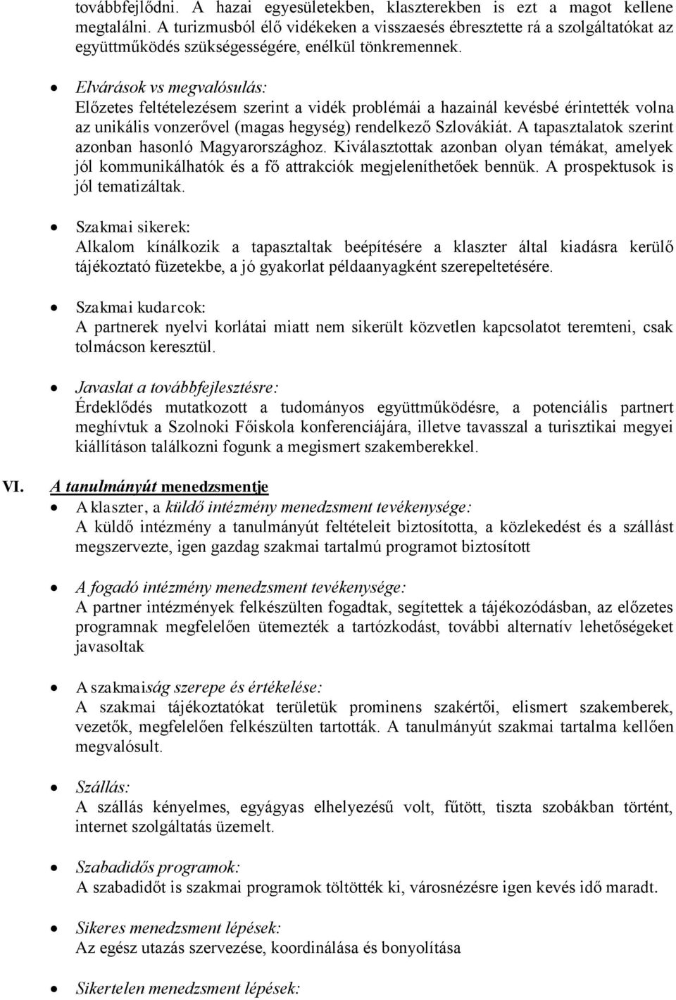 Elvárások vs megvalósulás: Előzetes feltételezésem szerint a vidék problémái a hazainál kevésbé érintették volna az unikális vonzerővel (magas hegység) rendelkező Szlovákiát.