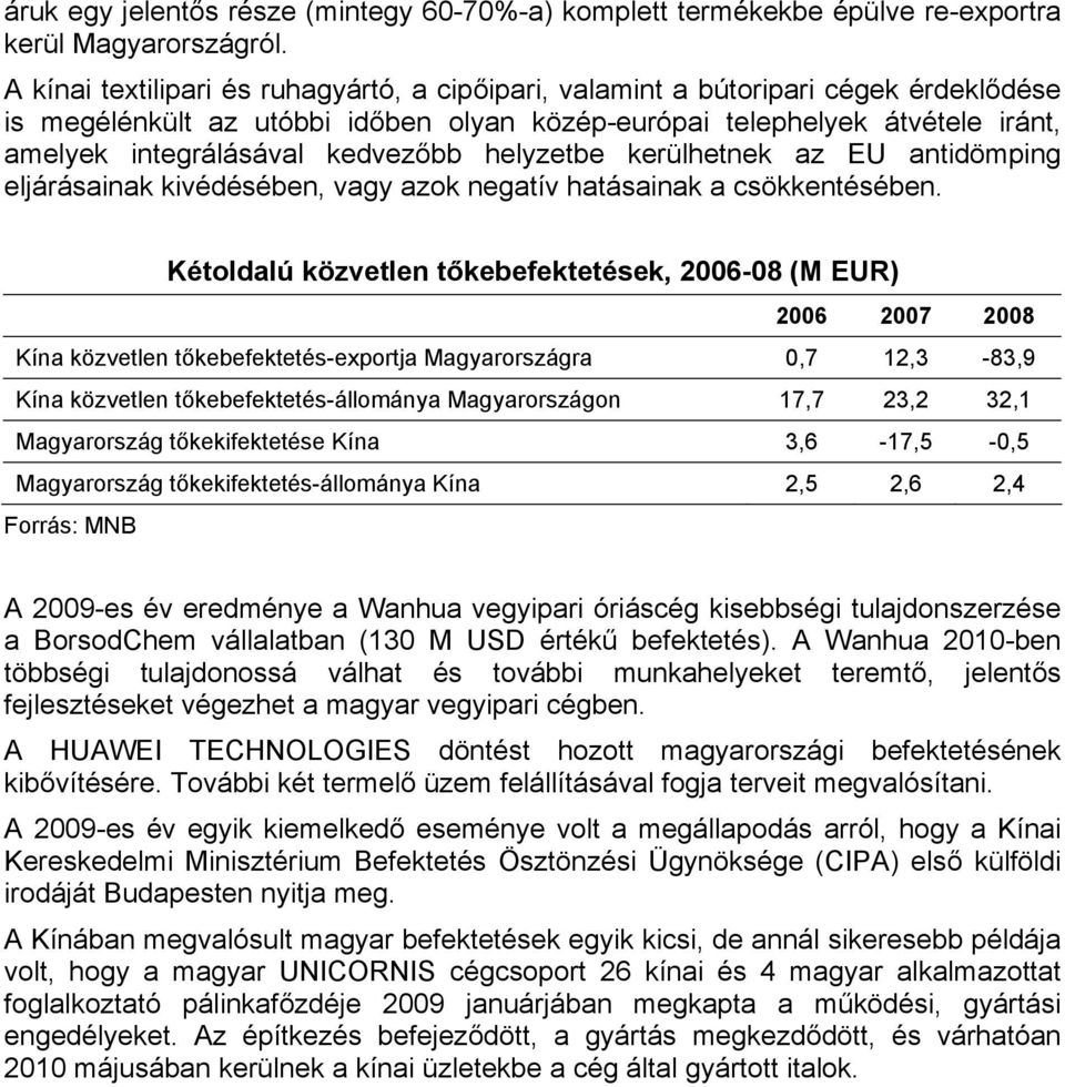kedvezőbb helyzetbe kerülhetnek az EU antidömping eljárásainak kivédésében, vagy azok negatív hatásainak a csökkentésében.