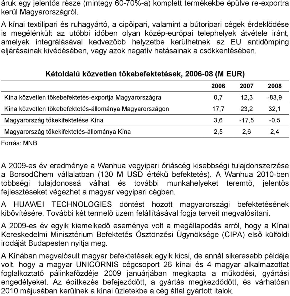 kedvezőbb helyzetbe kerülhetnek az EU antidömping eljárásainak kivédésében, vagy azok negatív hatásainak a csökkentésében.