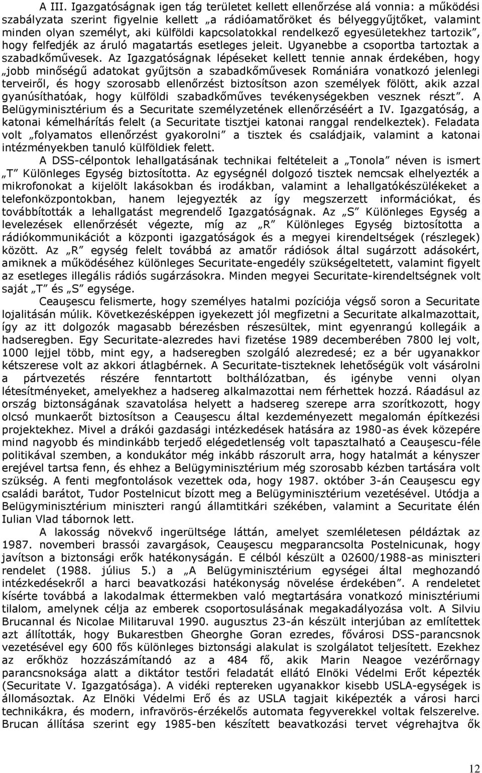 kapcsolatokkal rendelkező egyesületekhez tartozik, hogy felfedjék az áruló magatartás esetleges jeleit. Ugyanebbe a csoportba tartoztak a szabadkőművesek.