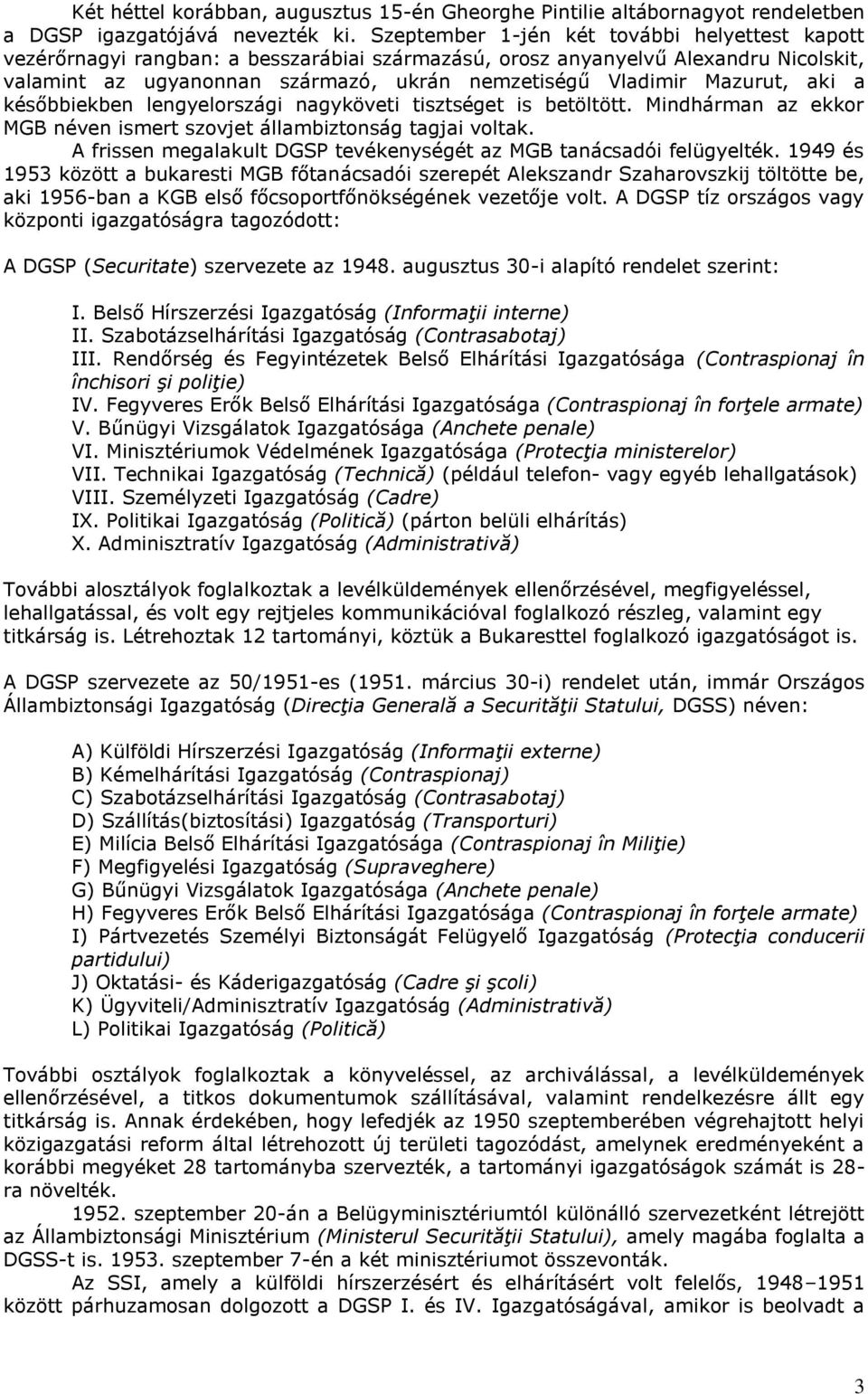 Mazurut, aki a későbbiekben lengyelországi nagyköveti tisztséget is betöltött. Mindhárman az ekkor MGB néven ismert szovjet állambiztonság tagjai voltak.