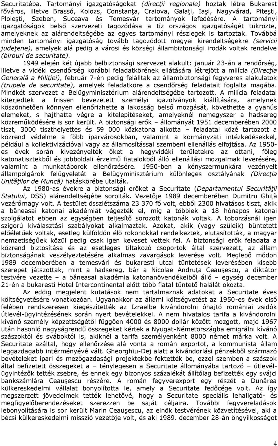 tartományok lefedésére. A tartományi igazgatóságok belső szervezeti tagozódása a tíz országos igazgatóságét tükrözte, amelyeknek az alárendeltségébe az egyes tartományi részlegek is tartoztak.