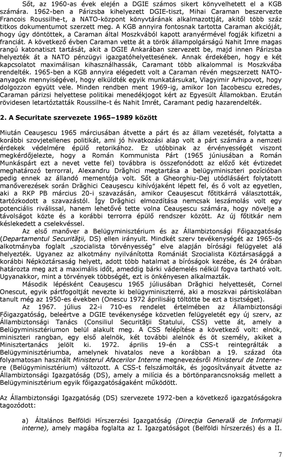 A KGB annyira fontosnak tartotta Caraman akcióját, hogy úgy döntöttek, a Caraman által Moszkvából kapott aranyérmével fogják kifizetni a franciát.