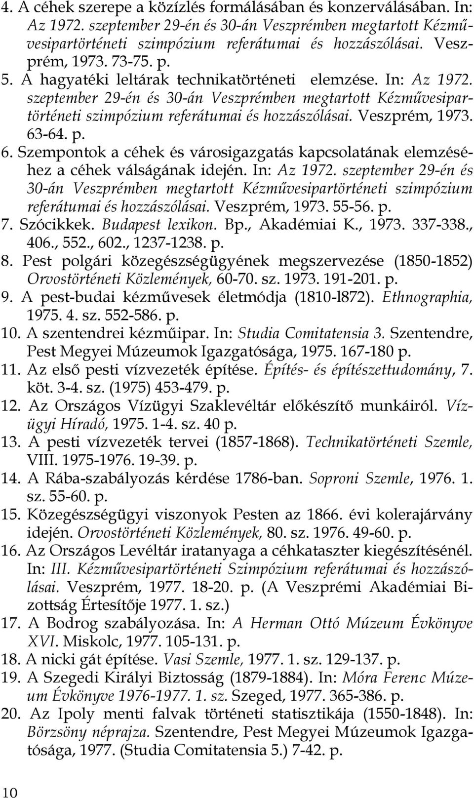 szeptember 29-én és 30-án Veszprémben megtartott Kézművesipartörténeti szimpózium referátumai és hozzászólásai. Veszprém, 1973. 63