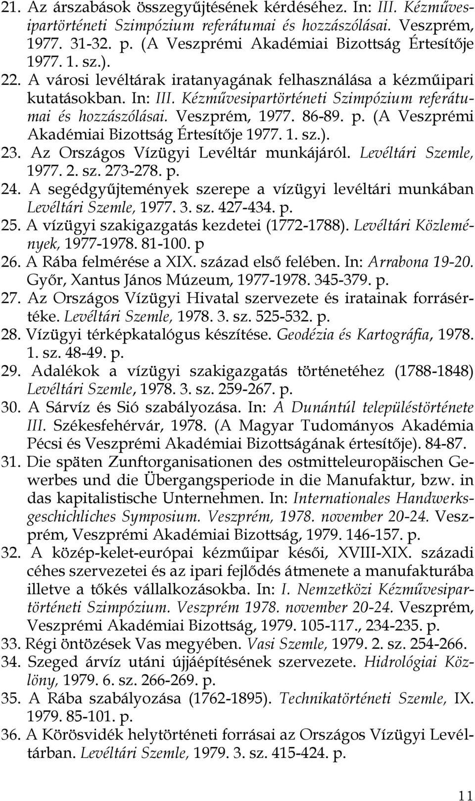 (A Veszprémi Akadémiai Bizottság Értesítője 1977. 1. sz.). 23. Az Országos Vízügyi Levéltár munkájáról. Levéltári Szemle, 1977. 2. sz. 273-278. p. 24.