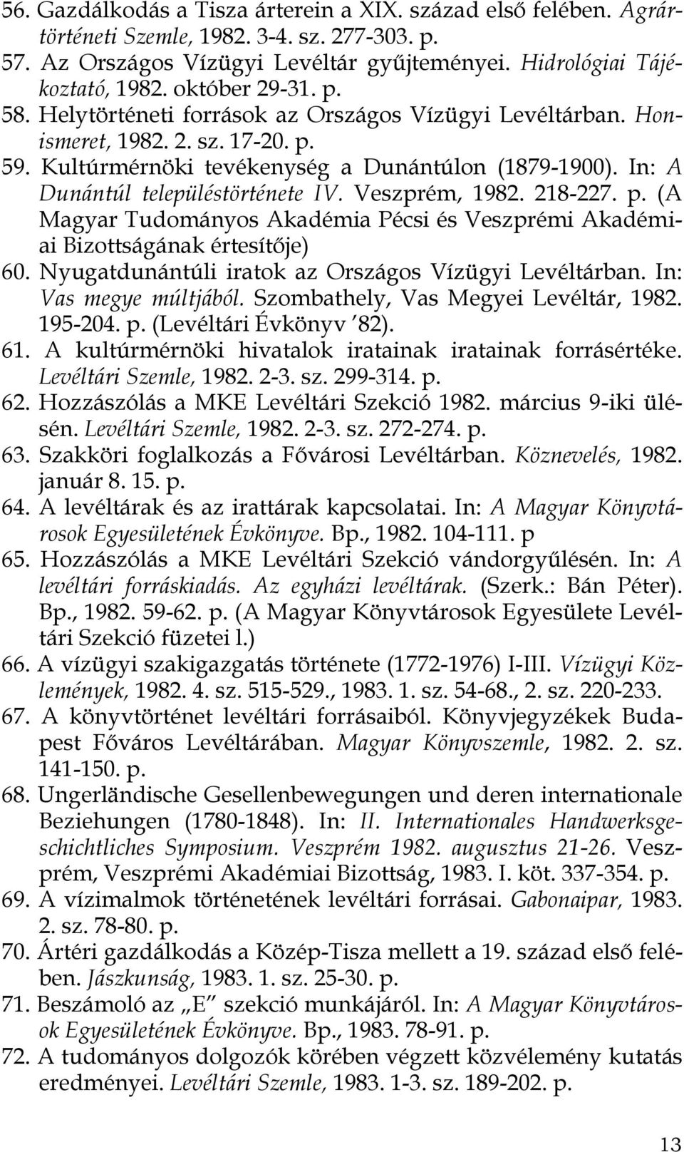 In: A Dunántúl településtörténete IV. Veszprém, 1982. 218-227. p. (A Magyar Tudományos Akadémia Pécsi és Veszprémi Akadémiai Bizottságának értesítője) 60.