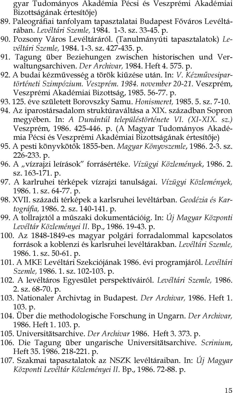 Heft 4. 575. p. 92. A budai kézművesség a török kiűzése után. In: V. Kézművesipartörténeti Szimpózium. Veszprém. 1984. november 20-21. Veszprém, Veszprémi Akadémiai Bizottság, 1985. 56-77. p. 93. 125.
