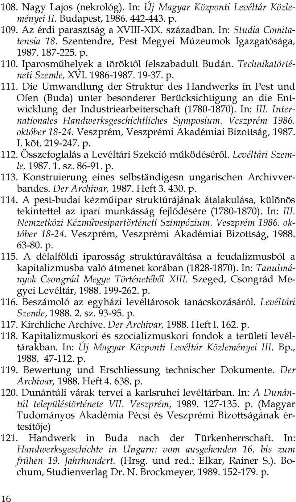 Die Umwandlung der Struktur des Handwerks in Pest und Ofen (Buda) unter besonderer Berücksichtigung an die Entwicklung der Industriearbeiterschaft (1780-1870). In: III.