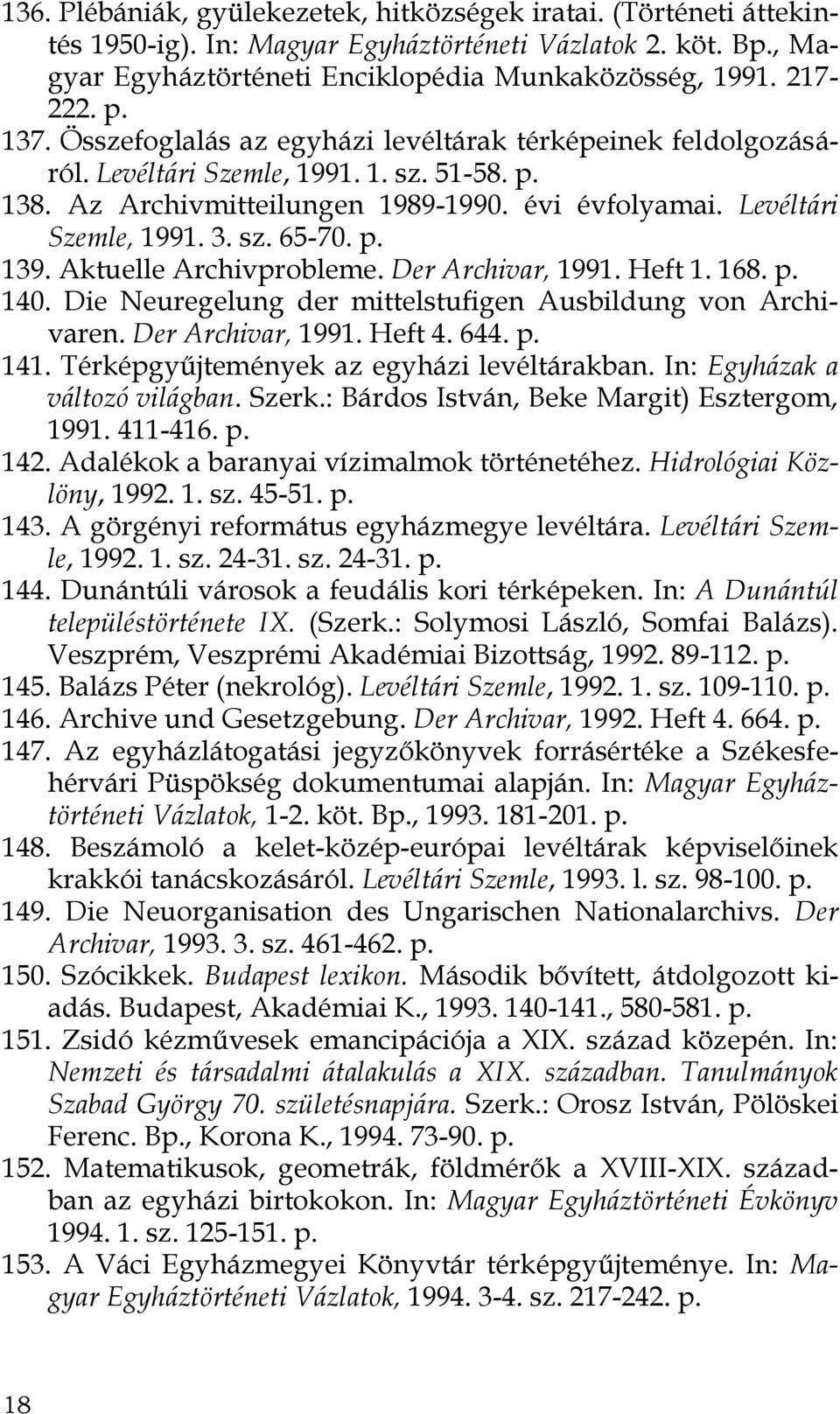 p. 139. Aktuelle Archivprobleme. Der Archivar, 1991. Heft 1. 168. p. 140. Die Neuregelung der mittelstufigen Ausbildung von Archivaren. Der Archivar, 1991. Heft 4. 644. p. 141.