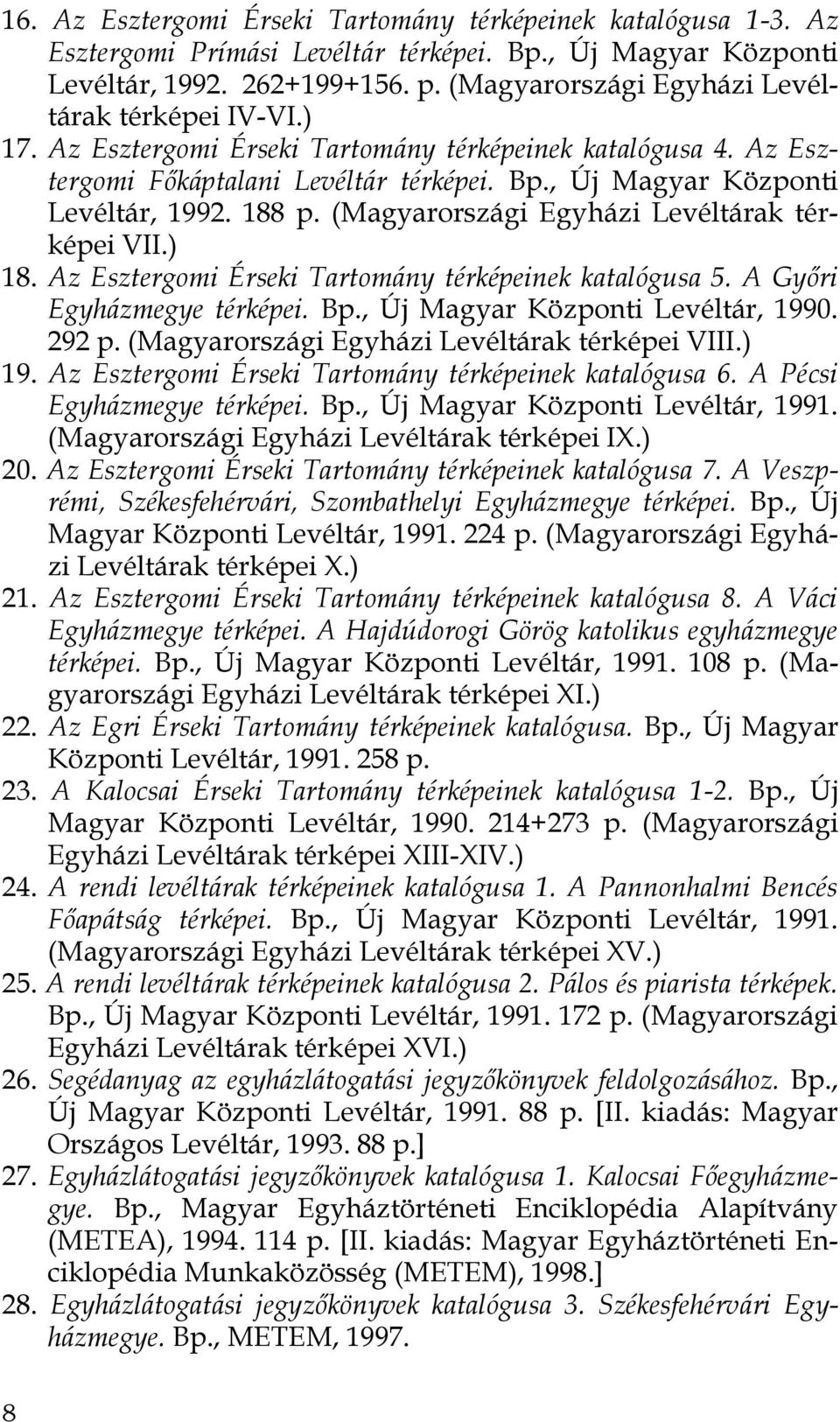 188 p. (Magyarországi Egyházi Levéltárak térképei VII.) 18. Az Esztergomi Érseki Tartomány térképeinek katalógusa 5. A Győri Egyházmegye térképei. Bp., Új Magyar Központi Levéltár, 1990. 292 p.