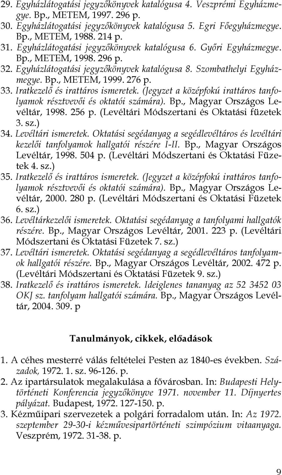Iratkezelő és irattáros ismeretek. (Jegyzet a középfokú irattáros tanfolyamok résztvevői és oktatói számára). Bp., Magyar Országos Levéltár, 1998. 256 p. (Levéltári Módszertani és Oktatási füzetek 3.