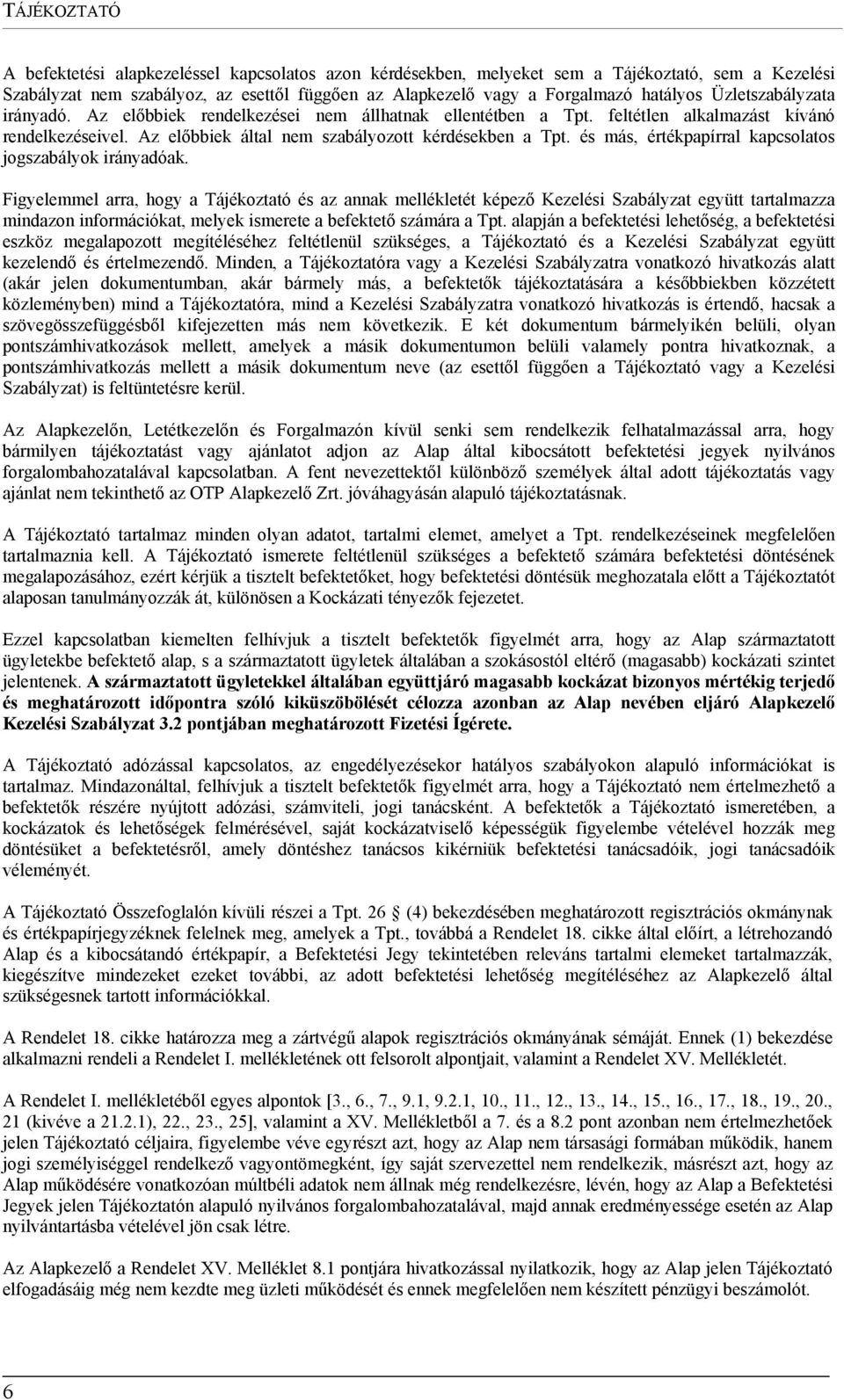 és más, értékpapírral kapcsolatos jogszabályok irányadóak.