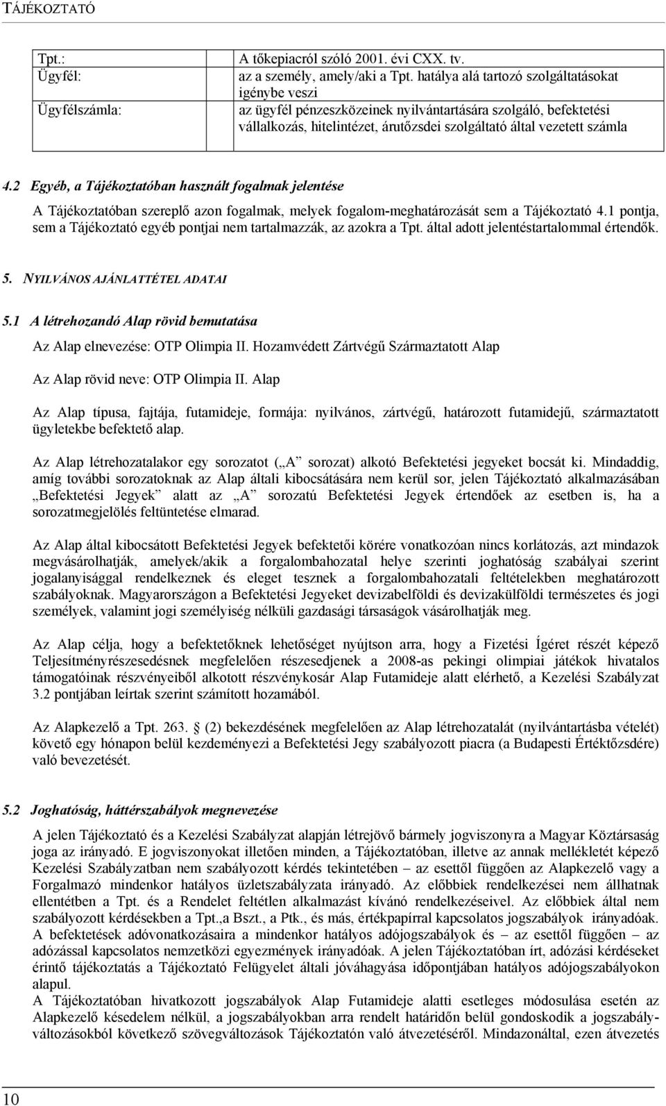 2 Egyéb, a Tájékoztatóban használt fogalmak jelentése A Tájékoztatóban szereplő azon fogalmak, melyek fogalom-meghatározását sem a Tájékoztató 4.