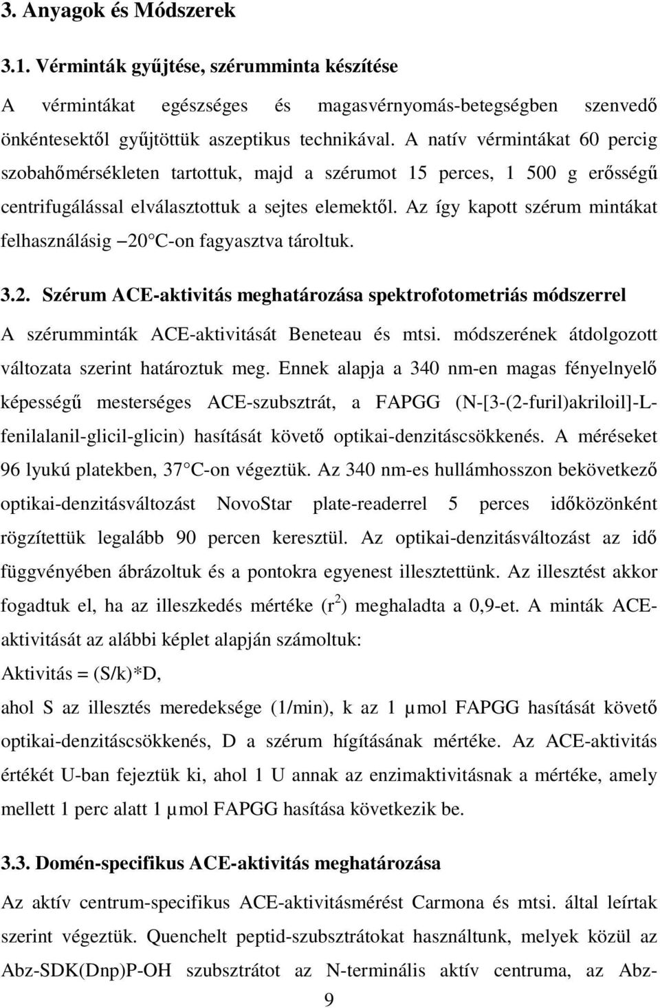 Az így kapott szérum mintákat felhasználásig 20 C-on fagyasztva tároltuk. 3.2. Szérum ACE-aktivitás meghatározása spektrofotometriás módszerrel A szérumminták ACE-aktivitását Beneteau és mtsi.