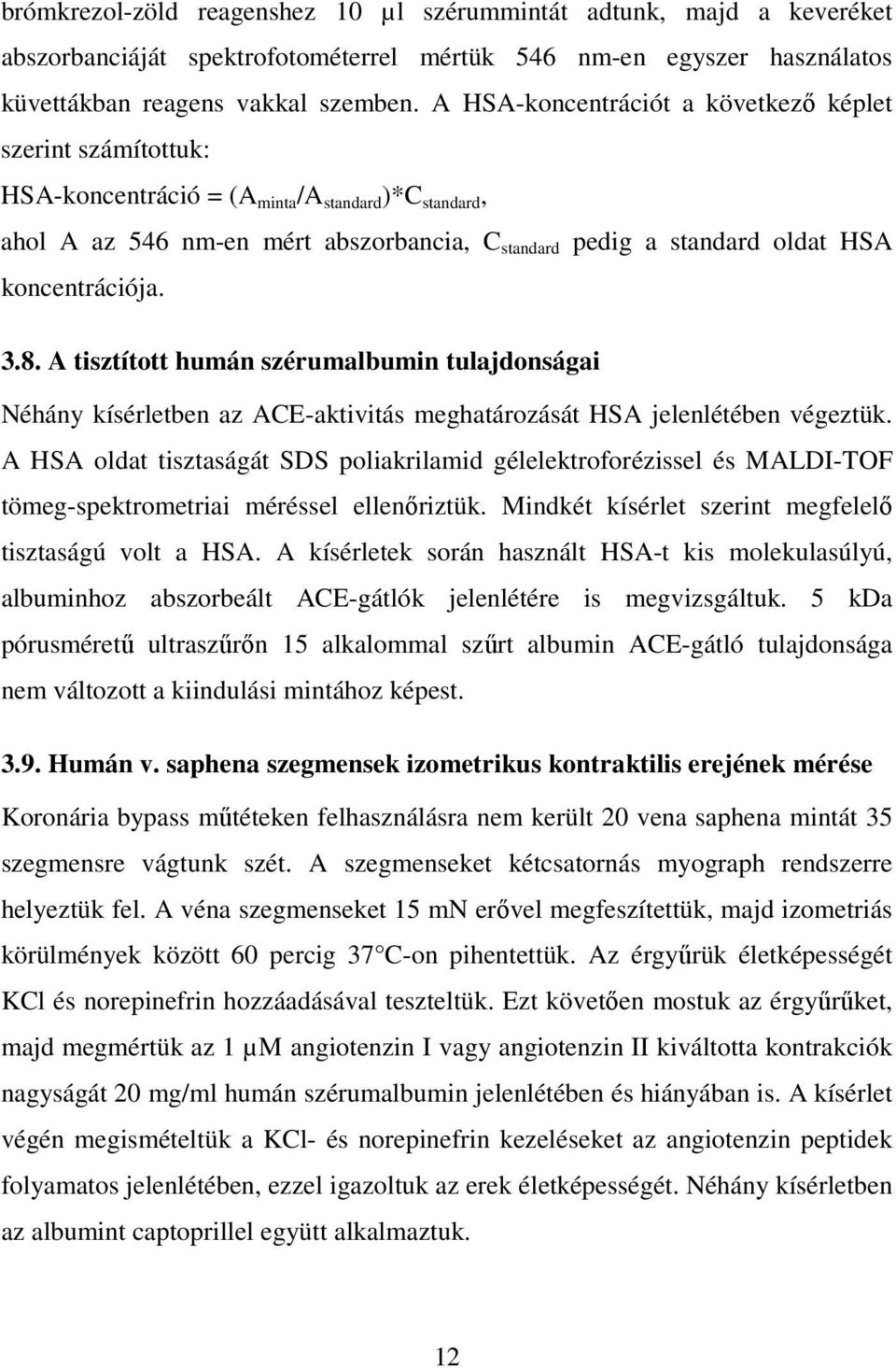 koncentrációja. 3.8. A tisztított humán szérumalbumin tulajdonságai Néhány kísérletben az ACE-aktivitás meghatározását HSA jelenlétében végeztük.