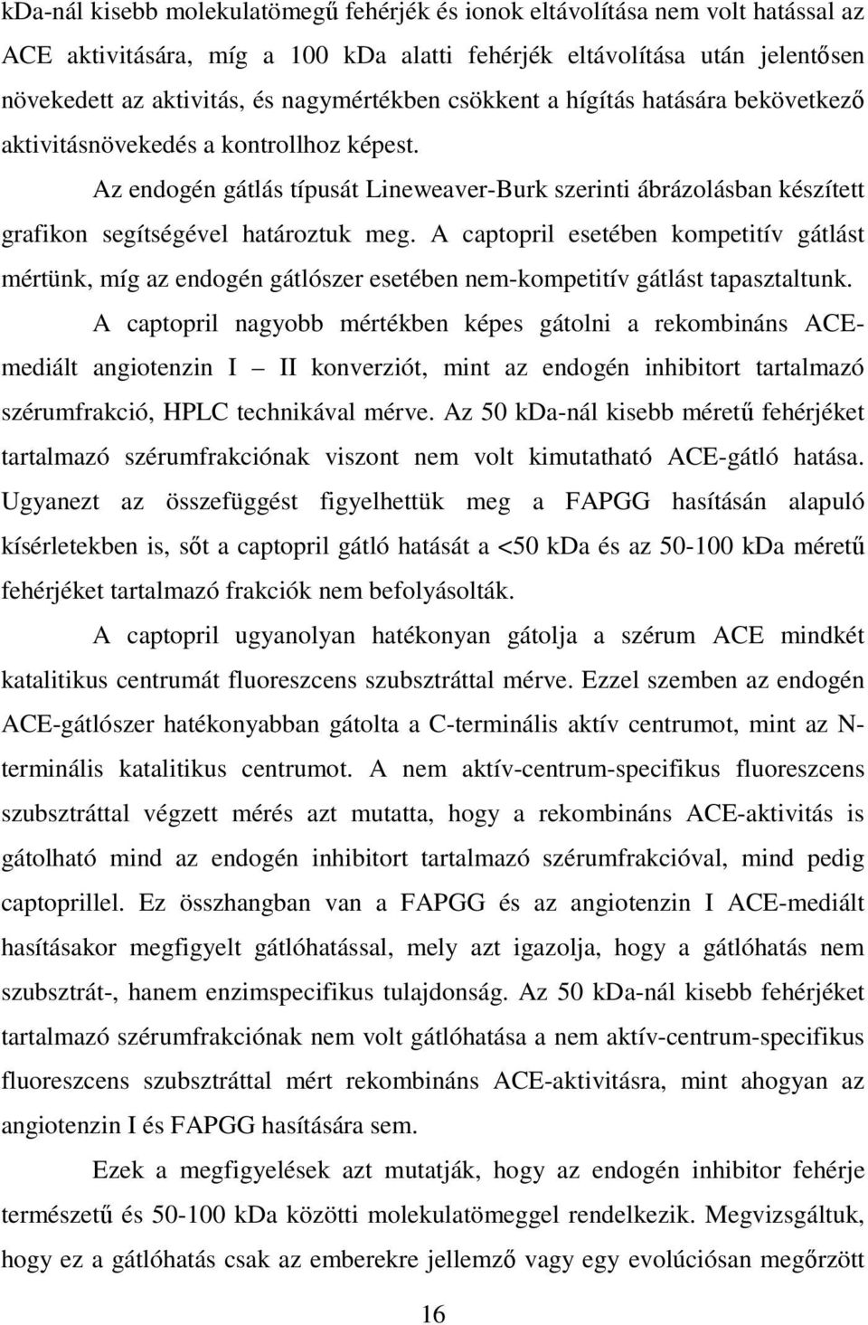 Az endogén gátlás típusát Lineweaver-Burk szerinti ábrázolásban készített grafikon segítségével határoztuk meg.