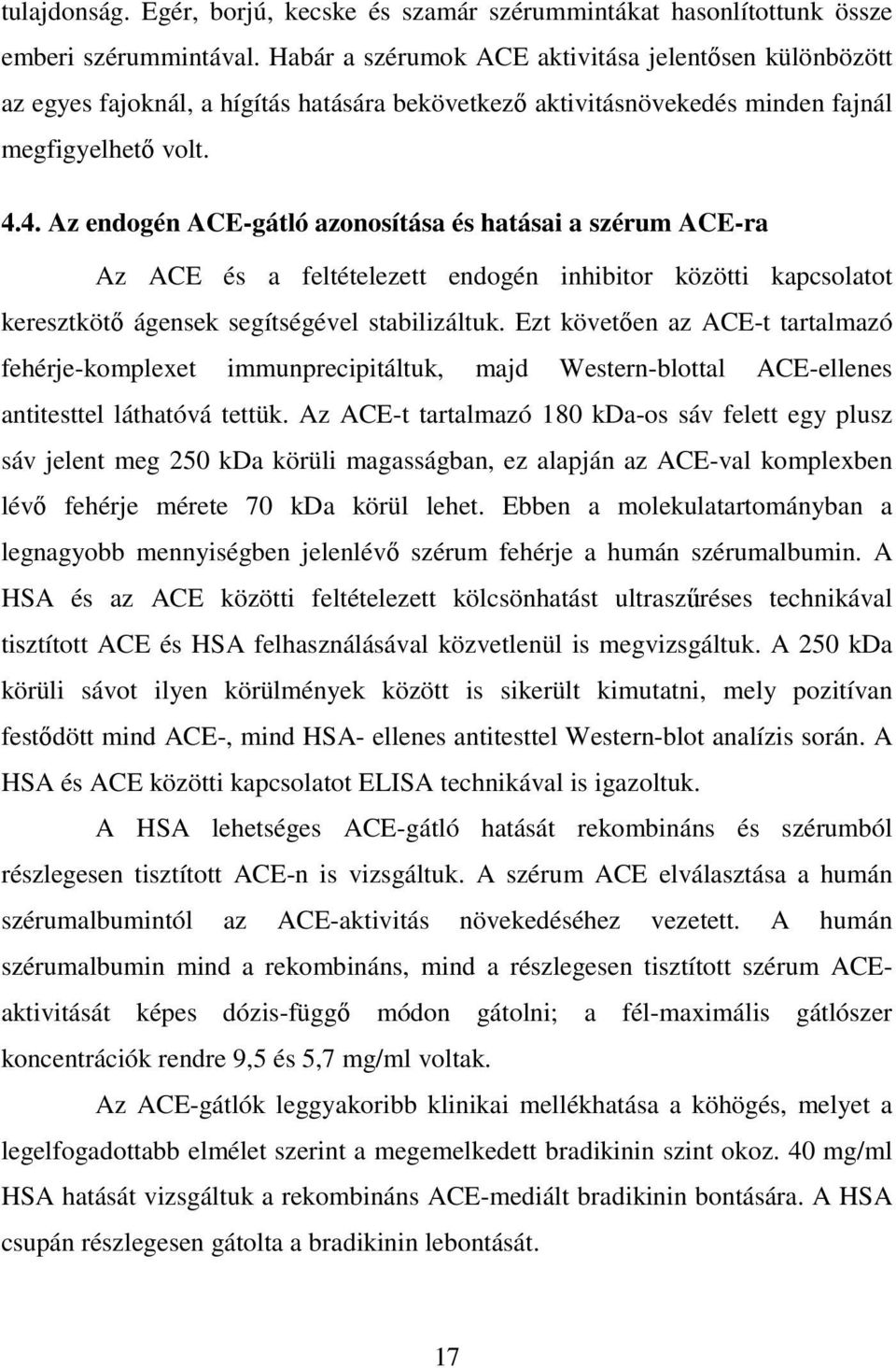 4. Az endogén ACE-gátló azonosítása és hatásai a szérum ACE-ra Az ACE és a feltételezett endogén inhibitor közötti kapcsolatot keresztkötő ágensek segítségével stabilizáltuk.