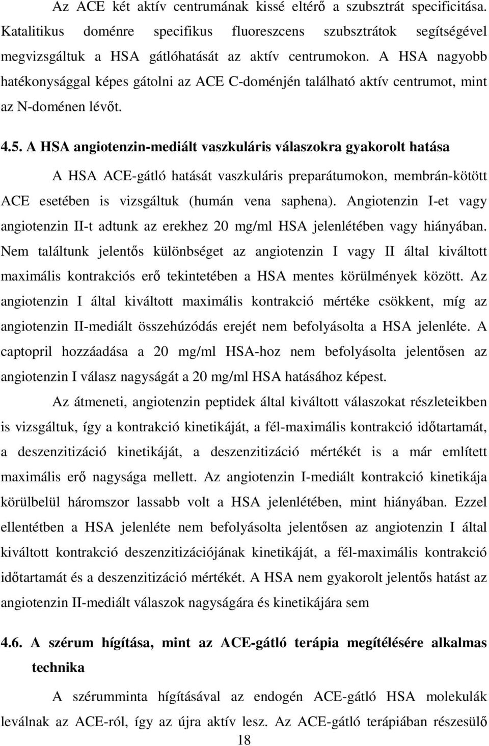 A HSA angiotenzin-mediált vaszkuláris válaszokra gyakorolt hatása A HSA ACE-gátló hatását vaszkuláris preparátumokon, membrán-kötött ACE esetében is vizsgáltuk (humán vena saphena).