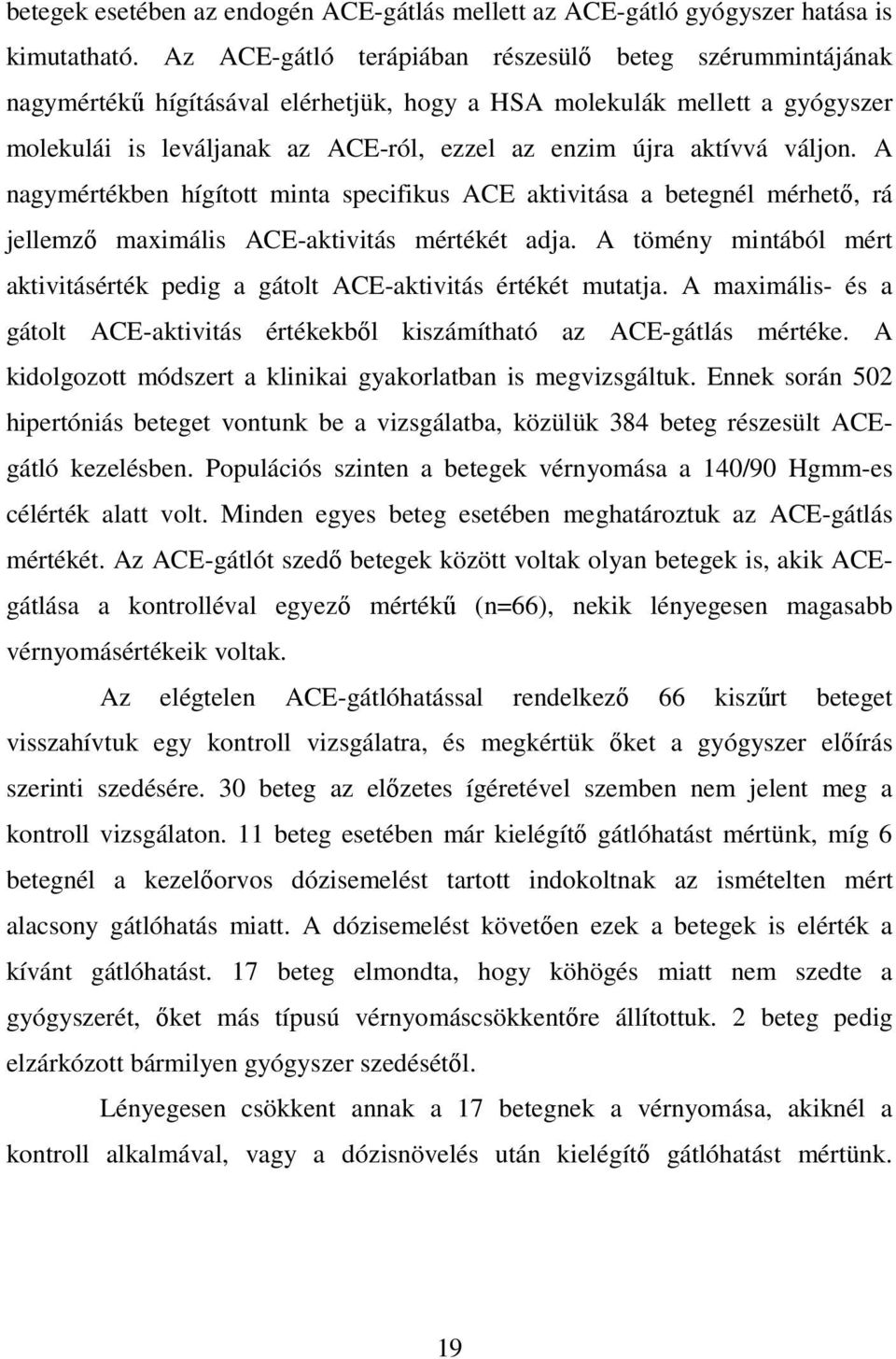váljon. A nagymértékben hígított minta specifikus ACE aktivitása a betegnél mérhető, rá jellemző maximális ACE-aktivitás mértékét adja.