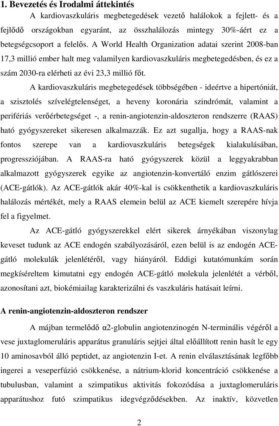A kardiovaszkuláris megbetegedések többségében - ideértve a hipertóniát, a szisztolés szívelégtelenséget, a heveny koronária szindrómát, valamint a perifériás verőérbetegséget -, a