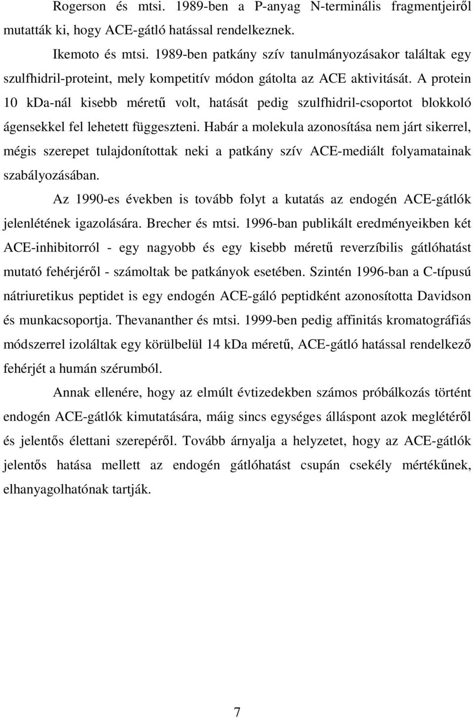 A protein 10 kda-nál kisebb méretű volt, hatását pedig szulfhidril-csoportot blokkoló ágensekkel fel lehetett függeszteni.