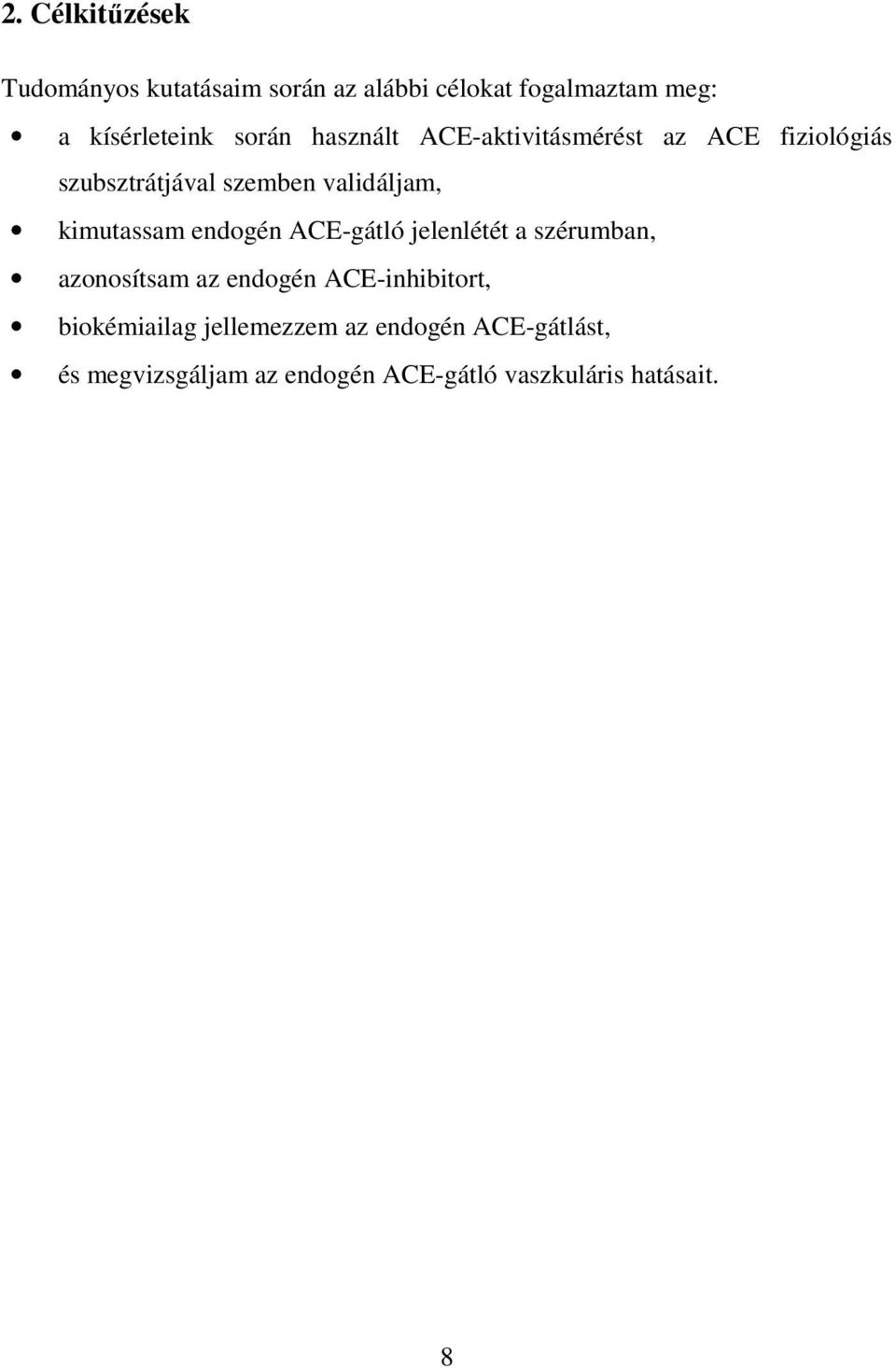 kimutassam endogén ACE-gátló jelenlétét a szérumban, azonosítsam az endogén ACE-inhibitort,