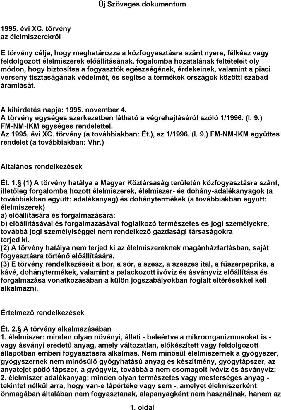 biztosítsa a fogyasztók egészségének, érdekeinek, valamint a piaci verseny tisztaságának védelmét, és segítse a termékek országok közötti szabad áramlását. A kihirdetés napja: 1995. november 4.