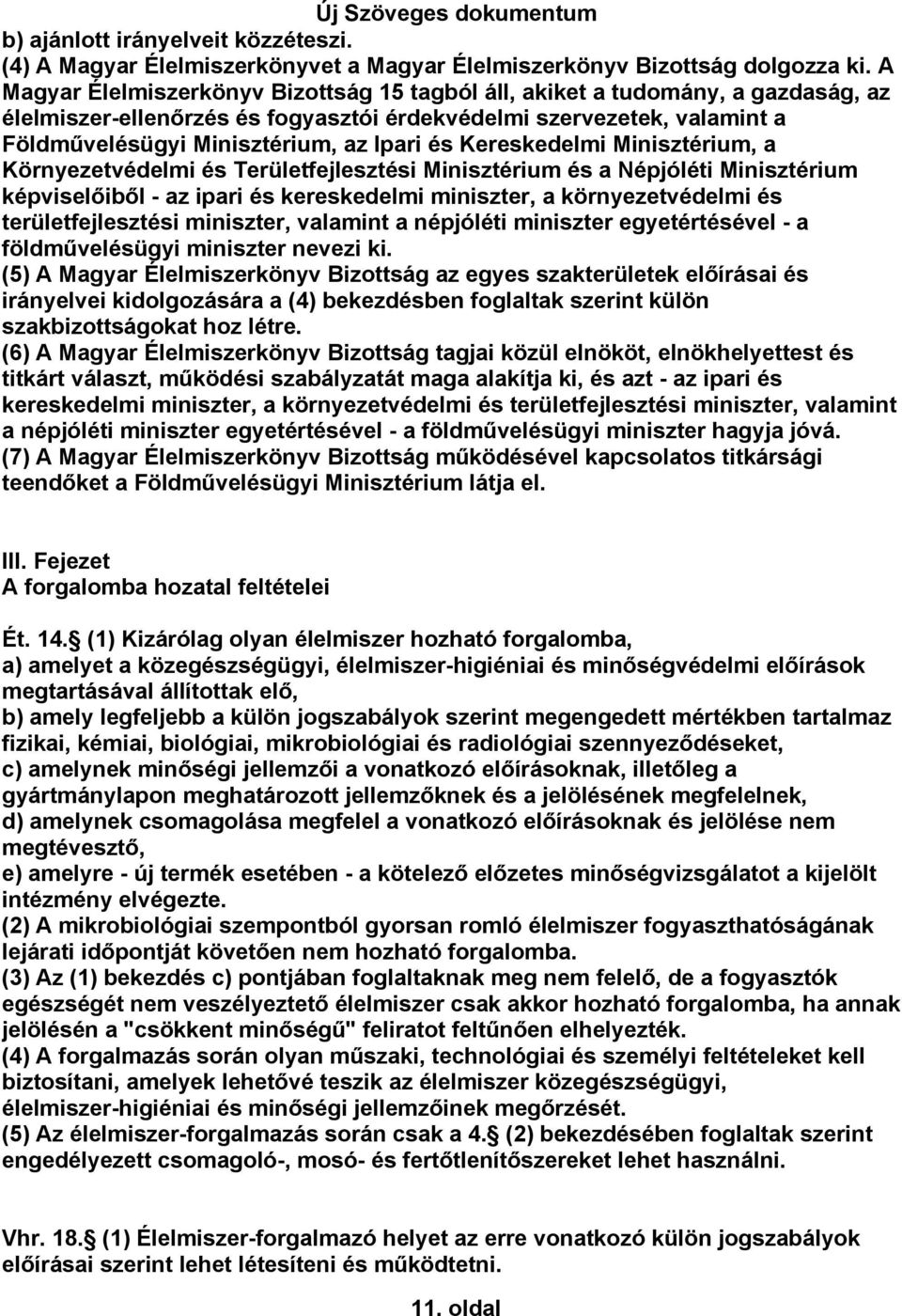 Kereskedelmi Minisztérium, a Környezetvédelmi és Területfejlesztési Minisztérium és a Népjóléti Minisztérium képviselőiből - az ipari és kereskedelmi miniszter, a környezetvédelmi és