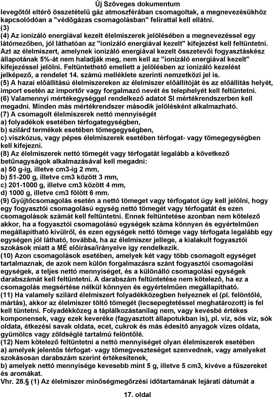 Azt az élelmiszert, amelynek ionizáló energiával kezelt összetevői fogyasztáskész állapotának 5%-át nem haladják meg, nem kell az "ionizáló energiával kezelt" kifejezéssel jelölni.