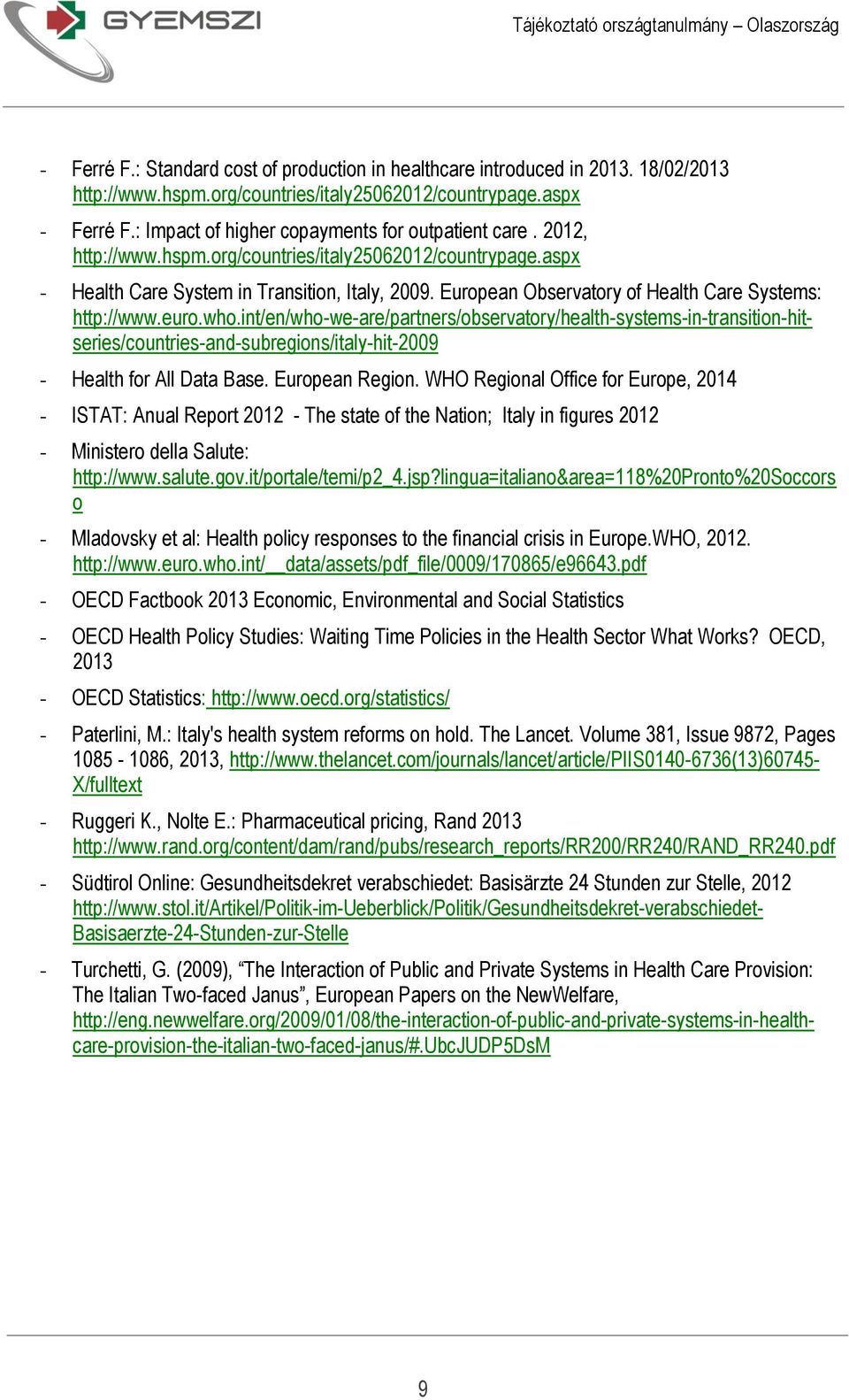 European Observatory of Health Care Systems: http://www.euro.who.