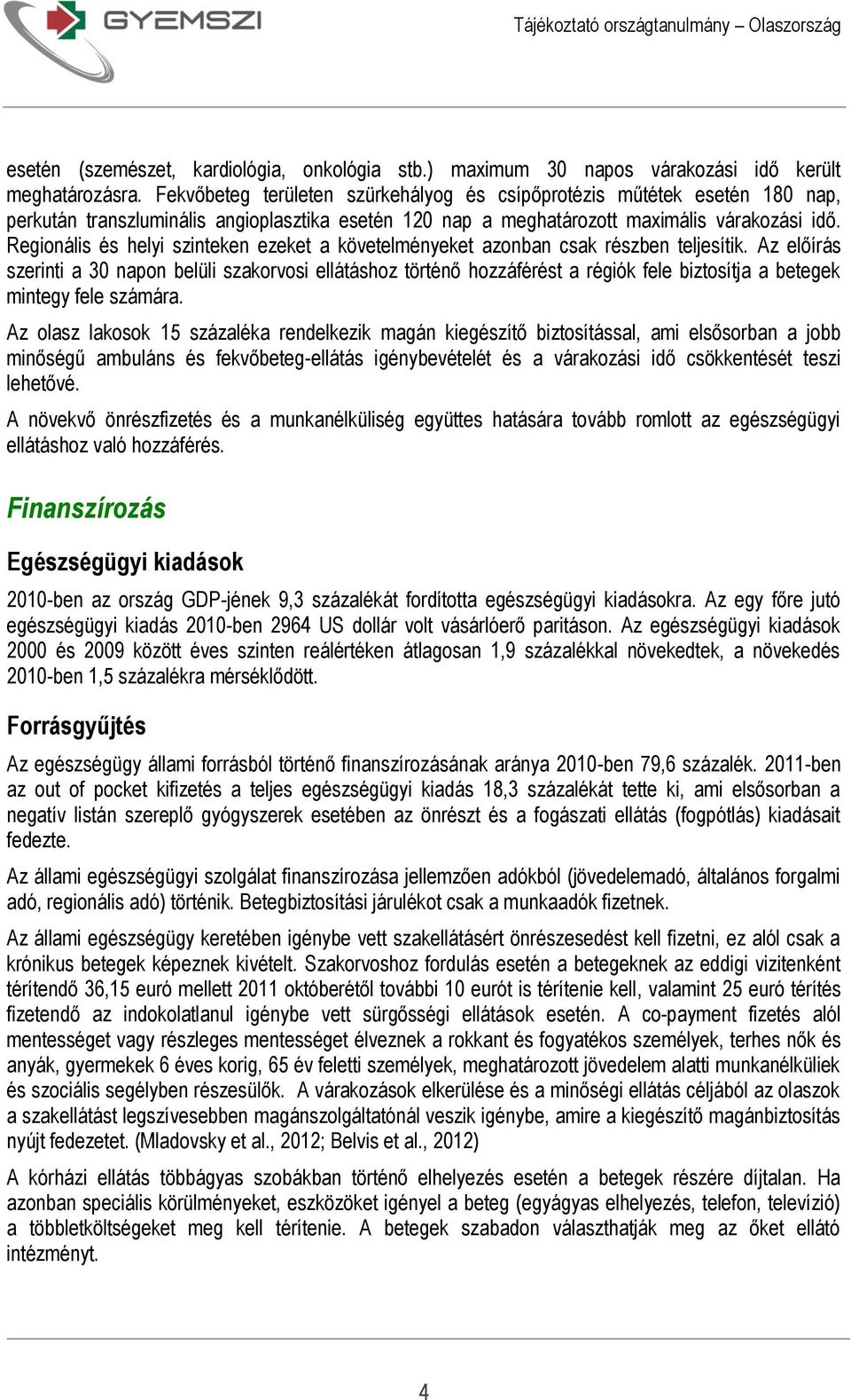 Regionális és helyi szinteken ezeket a követelményeket azonban csak részben teljesítik.