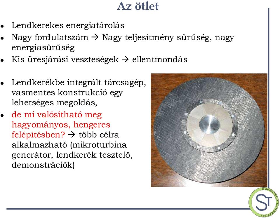 vasmentes konstrukció egy lehetséges megoldás, de mi valósítható meg hagyományos, hengeres