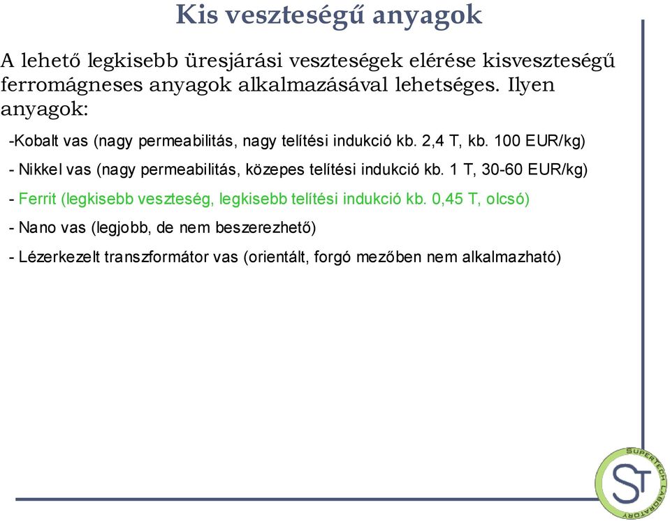 100 EUR/kg) - Nikkel vas (nagy permeabilitás, közepes telítési indukció kb.