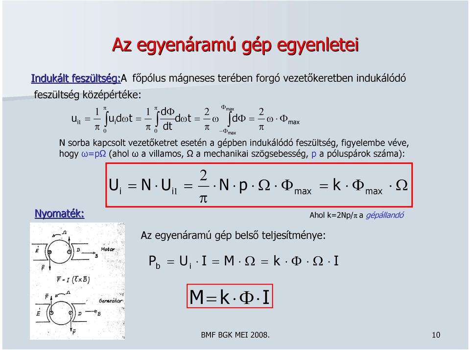 indukálódó feszültség, figyelembe véve, hogy ωpω (ahol ω a villamos, Ω a mechanikai szögsebesség, p a póluspárok száma): Nyomaték: U