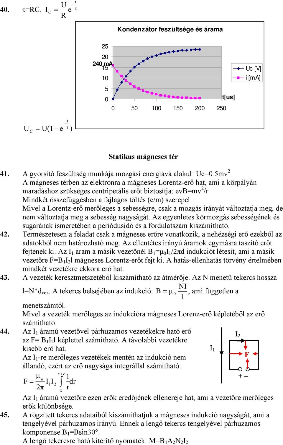 Me a Loentz-eő eőeges a sebessége, csak a ozgás ányát átoztatja eg, e ne átoztatja eg a sebesség nagyságát. z egyenetes köozgás sebességének és sugaának seetében a peóuső és a fouatszá kszáítható. 4.